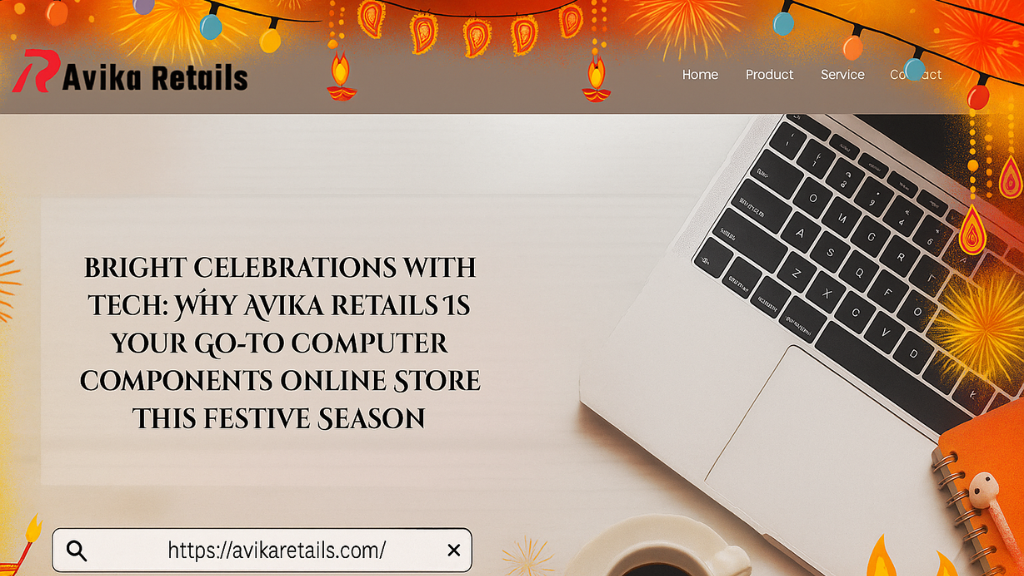 Copy of Bright Celebrations with Tech Why Avika Retails Is Your Go To Computer Components Online Store This Festive Season 1