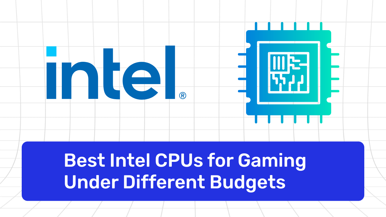 Best Intel CPUs for Gaming Under Different Budgets