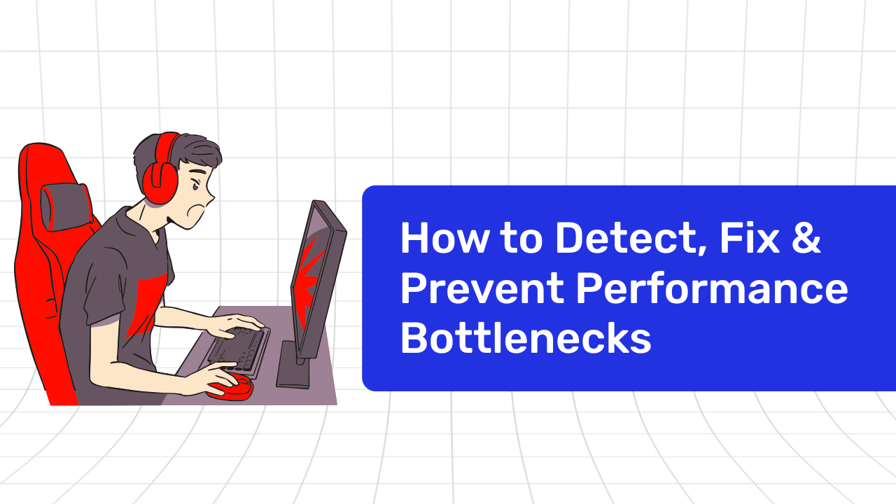 How to Detect Fix Prevent Performance Bottlenecks