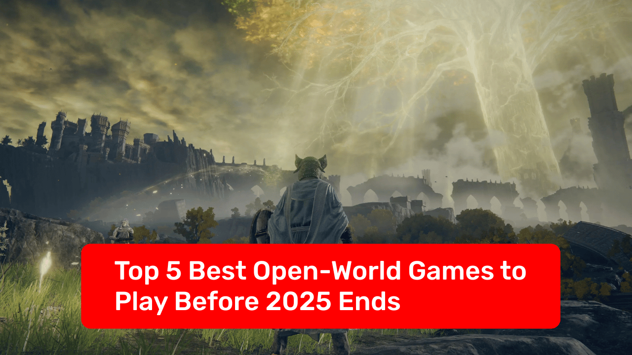 Top 5 Best Open World Games to Play Before 2025 Ends