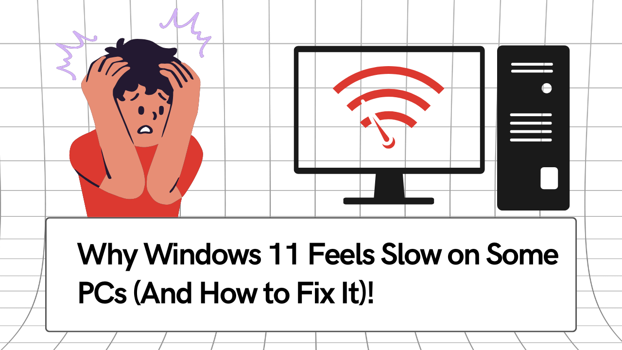 Why Windows 11 Feels Slow on Some PCs And How to Fix It